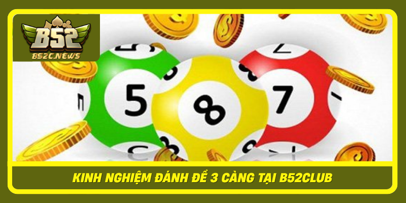 Kinh Nghiem Danh De 3 Cang Tai B52Club